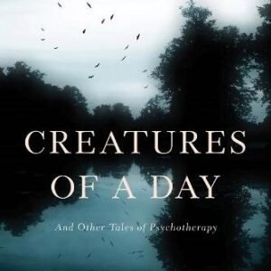 Creatures of a Day: And Other Tales of Psychotherapy(English)