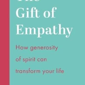 The Gift of Empathy: How generosity of spirit can transform your life