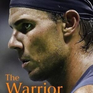 The Warrior: Rafael Nadal and His Kingdom of Clay