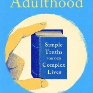 Secrets of Adulthood: Simple Truths for Our Complex Lives - the inspiring new book from the multi-million copy bestselling Queen of Self-Help