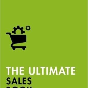 The Ultimate Sales Book: Master Account Management, Perfect Negotiation, Create Happy Customers
