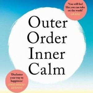 Outer Order Inner Calm: declutter and organize to make more room for happiness