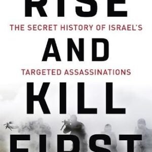 Rise and Kill First: The Secret History of Israel's Targeted Assassinations