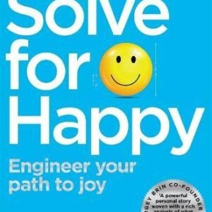 Solve For Happy: Engineer Your Path to Joy