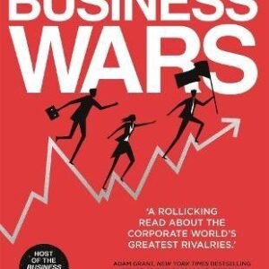 The Art of Business Wars: Battle-Tested Lessons for Leaders and Entrepreneurs from History's Greatest Rivalries