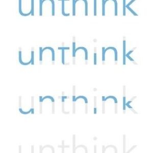 Unthink: And how to harness the power of your unconscious