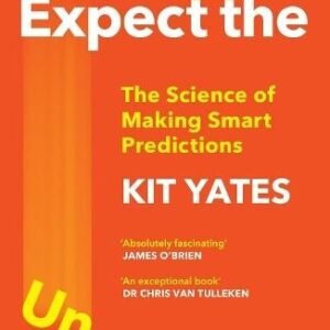 How to Expect the Unexpected: The Science of Making Smart Predictions
