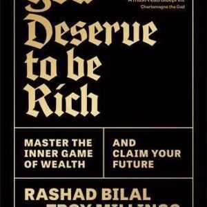 You Deserve To Be Rich: THE NEW YORK TIMES BESTSELLER: Master the Inner Game of Wealth and Claim Your Future