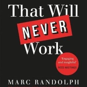 That Will Never Work: The Birth of Netflix by the first CEO and co-founder Marc Randolph