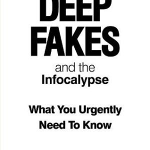 Deep Fakes and the Infocalypse: What You Urgently Need To Know