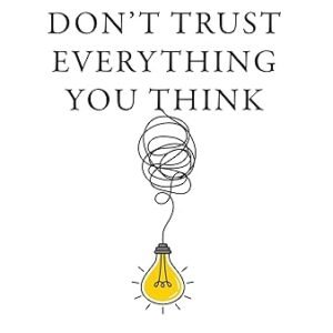 Dont Trust Everything You Think