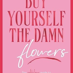 Buy Yourself The Damn Flowers