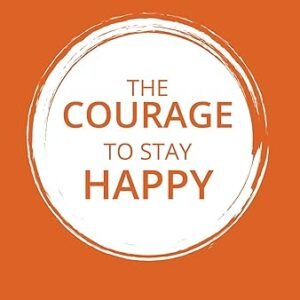 The Courage To Stay Happy