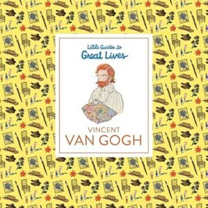 Little Guides To Great Lives Vincent Van Gogh