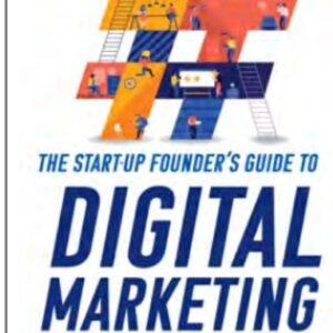 The Start Up Founders Guide To Digital Marketing