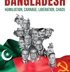 Bangladesh: Humiliation, Carnage, Liberation, Chaos