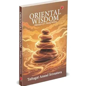 Oriental Wisdom: Odysseys Of A Young Indian