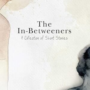 The In-Betweeners: A Collection Of Short Stories