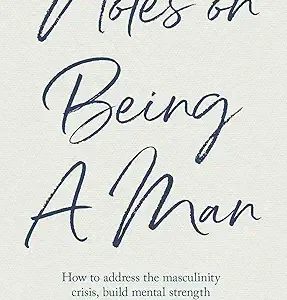 Notes On Being A Man