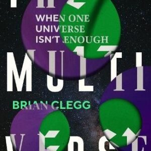 The Multiverse: When One Universe Isn'T Enough
