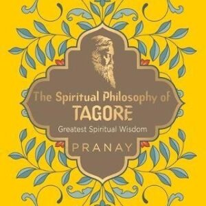 The Spiritual Philosophy Of Tagore Greatest Spiritual Wisdom