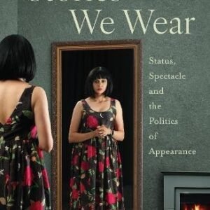 Stories We Wear: Status, Spectacle And The Politics Of Appearance