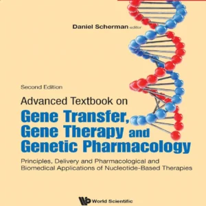 Advanced Textbook On Gene Transfer, Gene Therapy And Genetic Pharmacology: Principles, Delivery And Pharmacological And Biomedical Applications Of Nucleotide-Based Therapies (2Nd Edition)
