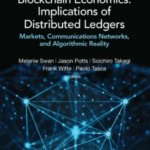 Blockchain Economics: Implications Of Distributed Ledgers - Markets, Communications Networks, And Algorithmic Reality