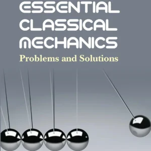 Essential Classical Mechanics: Problems And Solutions