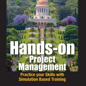 Hands-On Project Management: Practice Your Skills With Simulation Based Training