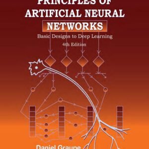 Principles Of Artificial Neural Networks: Basic Designs To Deep Learning (4Th Edition)