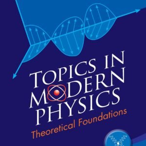 Topics In Modern Physics: Theoretical Foundations