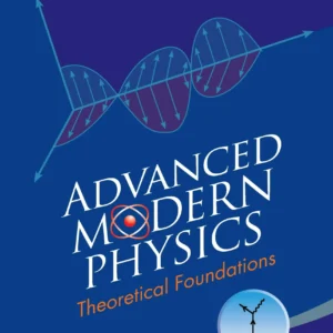 Advanced Modern Physics: Theoretical Foundations