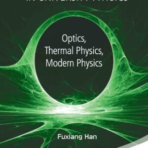 Problems And Solutions In University Physics: Optics, Thermal Physics, Modern Physics