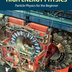 Introduction To High Energy Physics: Particle Physics For The Beginner
