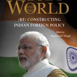 Modi And The World: (Re) Constructing Indian Foreign Policy