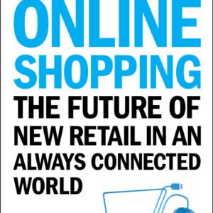 The End Of Online Shopping - The Future Of New Retail In An Always Connected World