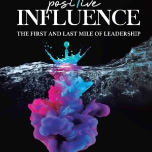 Positive Influence: The First And Last Mile Of Leadership
