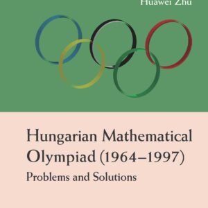 Hungarian Mathematical Olympiad (1964-1997): Problems And Solutions