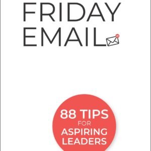 The Friday Email: 88 Tips For Aspiring Leaders