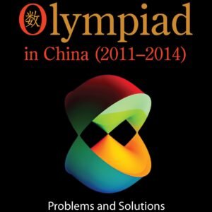 Mathematical Olympiad In China (2011-2014): Problems And Solutions