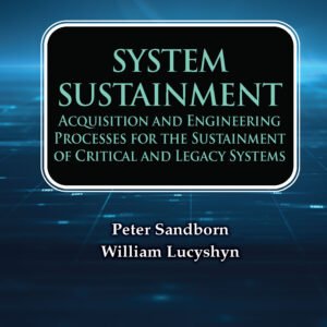 System Sustainment: Acquisition And Engineering Processes For The Sustainment Of Critical And Legacy Systems