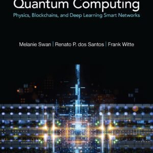 Quantum Computing: Physics, Blockchains, And Deep Learning Smart Networks