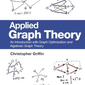 Applied Graph Theory: An Introduction With Graph Optimization And Algebraic Graph Theory