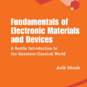 Fundamentals Of Electronic Materials And Devices: A Gentle Introduction To The Quantum-Classical World
