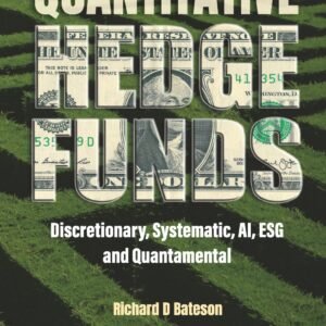 Quantitative Hedge Funds: Discretionary, Systematic, Ai, Esg And Quantamental