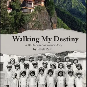 Walking My Destiny: A Bhutanese Woman'S Story