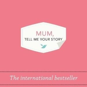 Mum Tell Me Your Story