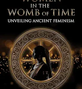 Women In The Womb Of Time Unveiling Ancient Feminism