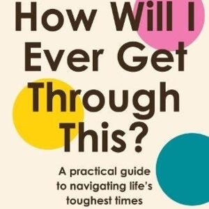 How Will I Ever Get Through This